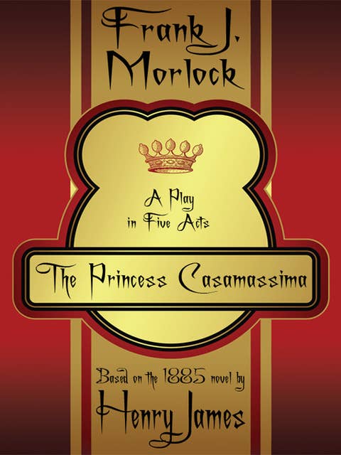 The Princess Casamassima: A Play in Five Acts