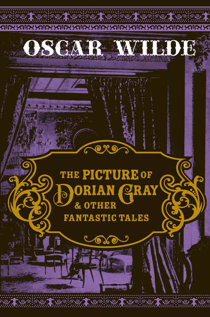 The Picture of Dorian Gray & Other Fantastic Tales