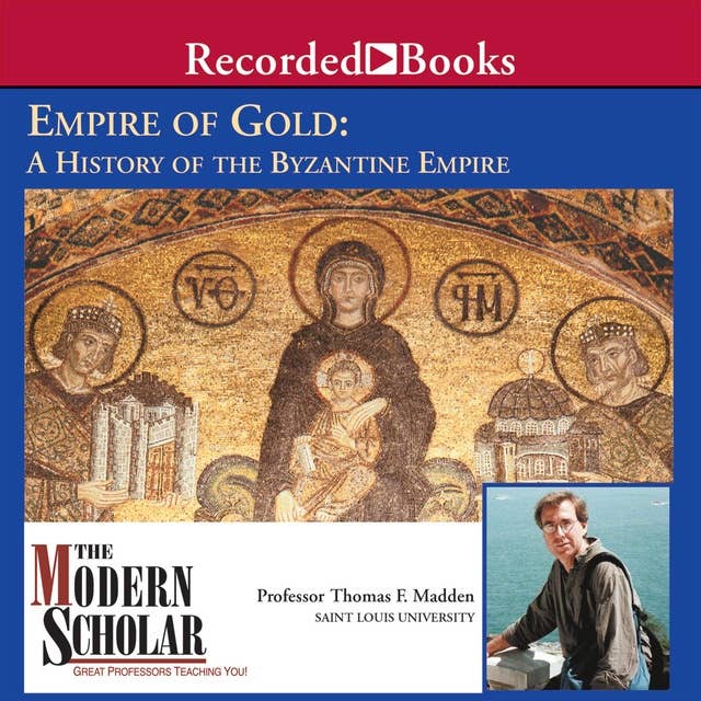 Empire of Gold: A History of the Byzantine Empire