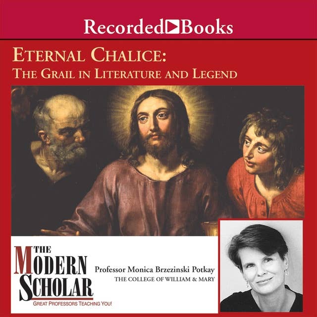 Eternal Chalice: The Grail in Literature and Legend
