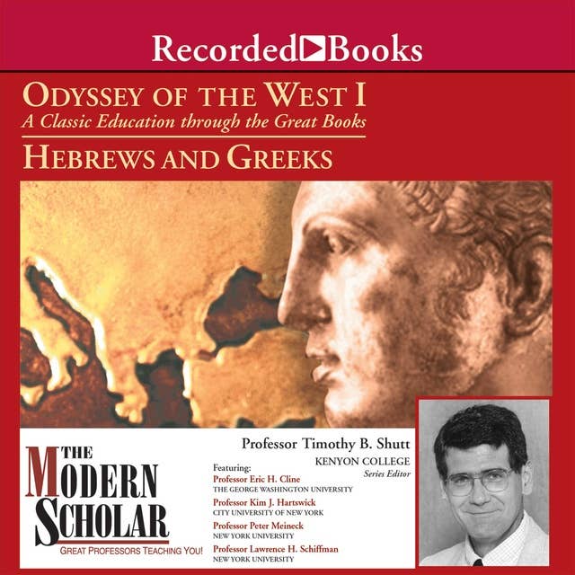 Odyssey of the West I - A Classic Education through the Great Books: Hebrews and Greeks: A Classic Education through the Great Books:Hebrews and Greeks