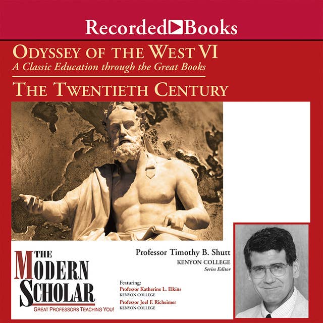Odyssey of the West VI: A Classic Education through the Great Books: The Twentieth Century