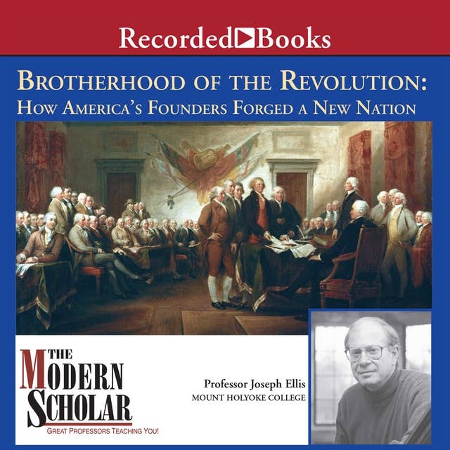 Brotherhood of the Revolution: How America's Founders Forged a New Nation