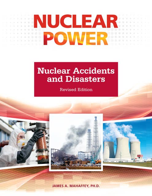 Nuclear Accidents and Disasters, Revised Edition