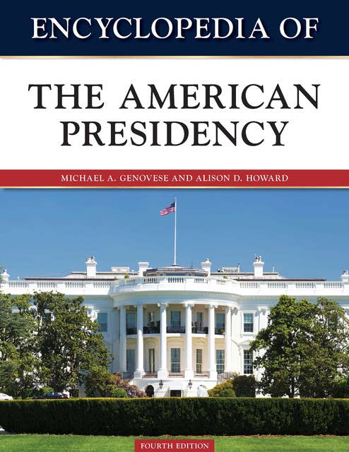 Encyclopedia of the American Presidency, Fourth Edition