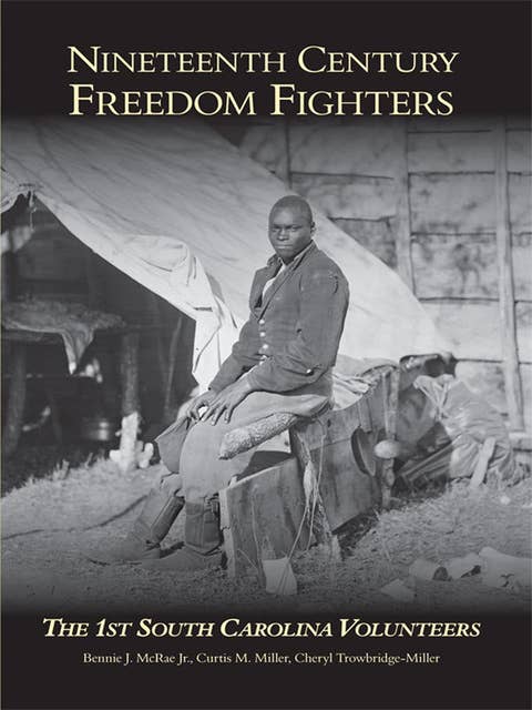 Nineteenth Century Freedom Fighters: The 1st South Carolina Volunteers