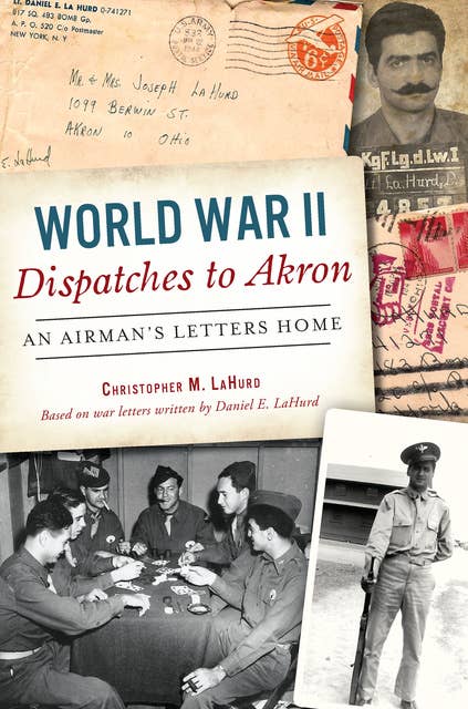 World War II Dispatches to Akron: An Airman's Letters Home