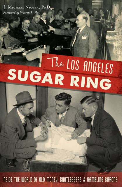 The Los Angeles Sugar Ring: Inside the World of Old Money, Bootleggers & Gambling Barons