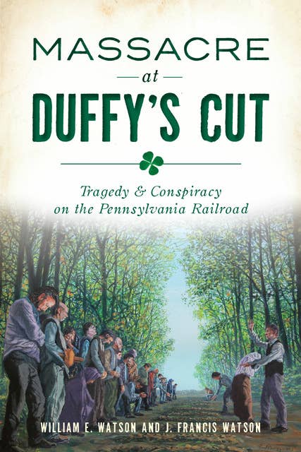 Massacre at Duffy's Cut: Tragedy & Conspiracy on the Pennsylvania Railroad