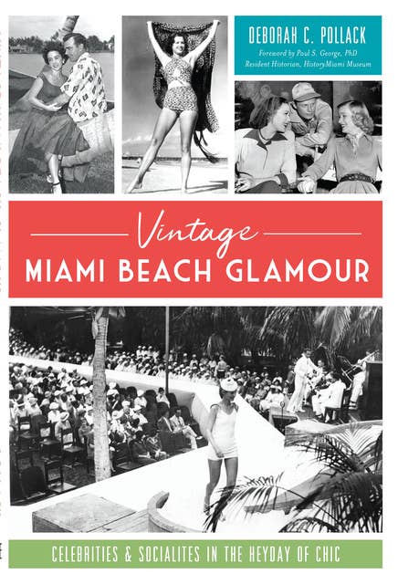 Vintage Miami Beach Glamor: Celebrities & Socialites in the Heyday of Chic