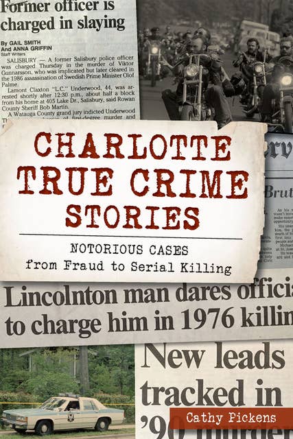 Charlotte True Crime Series: Notorious Cases from Fraud to Serial Killing