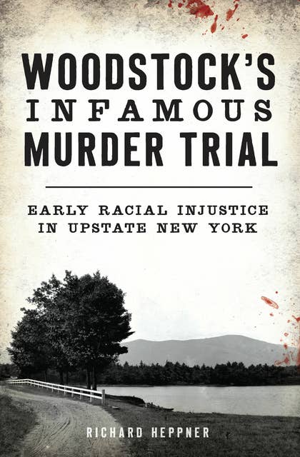 Woodstock's Infamous Murder Trial: Early Racial Injustice in Upstate New York