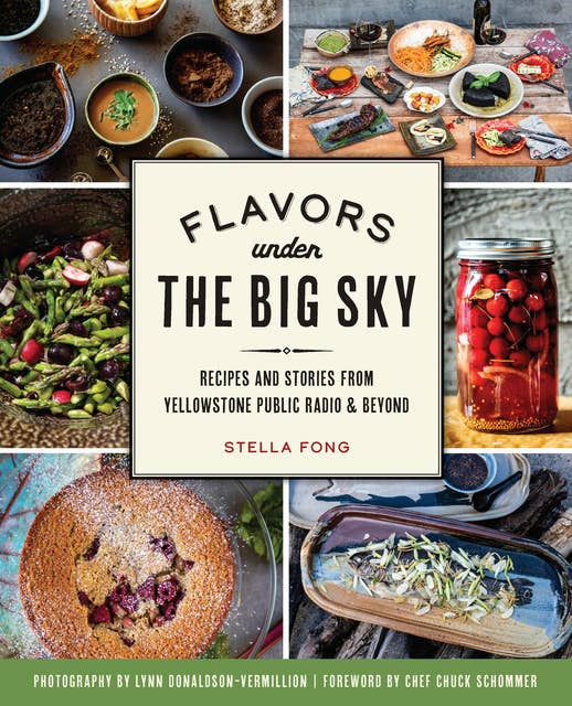 Flavors under the Big Sky: Recipes and Stories from Yellowstone Public Radio & Beyond
