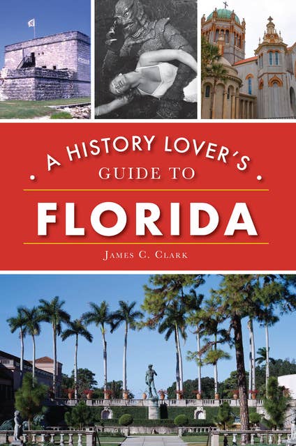 A History Lover's Guide to Florida