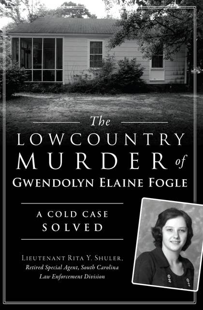 The Lowcountry Murder of Gwendolyn Elaine Fogle: A Cold Case Solved