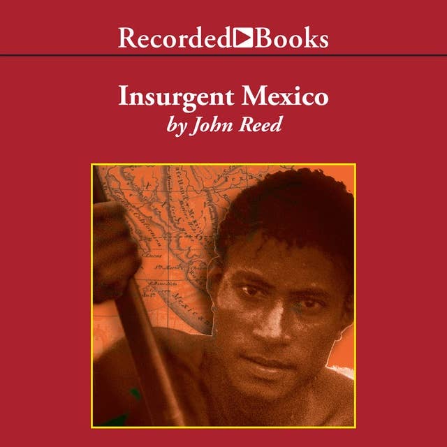 Insurgent Mexico: A Riveting Chronicle of Revolutionary Mexico's Turbulent Era