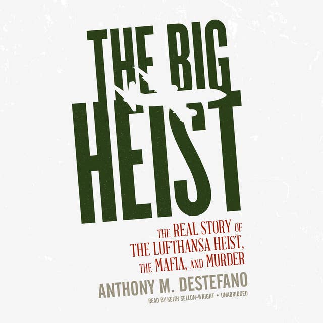 The Big Heist: The Real Story of the Lufthansa Heist, the Mafia, and Murder