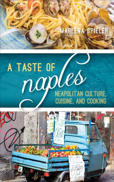 Taste of Naples: Neapolitan Culture, Cuisine, and Cooking