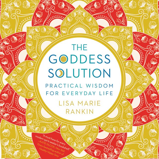 The Goddess Solution: Practical Wisdom For Everyday Life