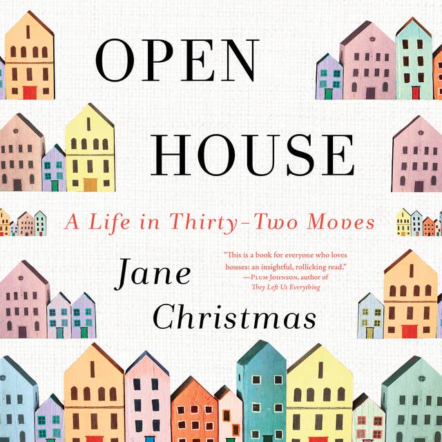 Open House: A Memoir: A Life in Thirty-Two Moves