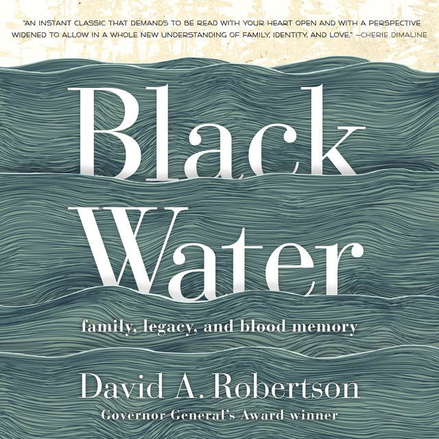 Black Water: Family, Legacy and Blood Memory: Family, Legacy, and Blood Memory