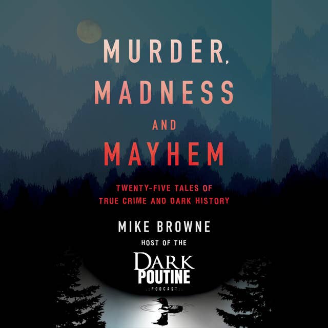 Cover for Murder, Madness and Mayhem: Twenty-Five Tales of True Crime and Dark History