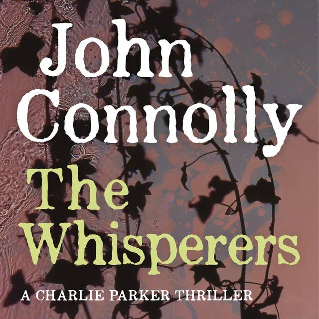 The Whisperers: A Charlie Parker Thriller: 9