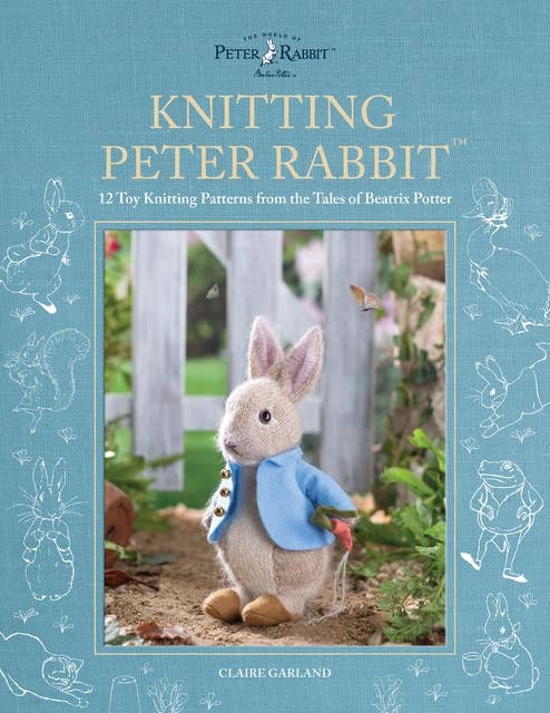 Knitting Peter Rabbit™: 12 Toy Knitting Patterns from the Tales of Beatrix Potter