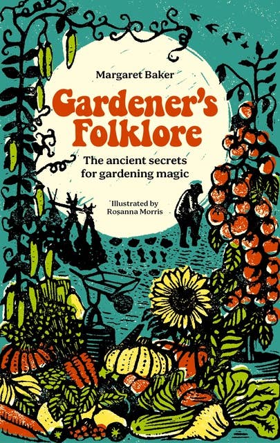 Gardener's Folklore: The ancient secrets for gardening magic