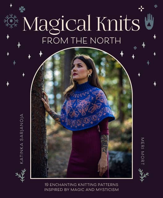 Magical Knits From The North: 19 enchanting knitting patterns inspired by magic and mysticism
