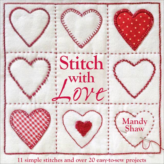 Stitch with Love: 11 Simple Stitches and Over 20 Easy-to-Sew Projects
