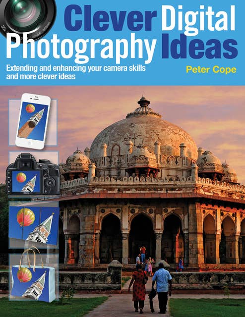 Clever Digital Photography Ideas - Extending and enhancing your camera skills and more clever ideas