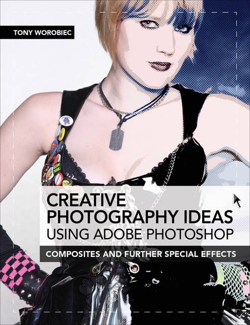 Creative Photography Ideas: Using Adobe Photoshop: Composites and Further Special Effects
