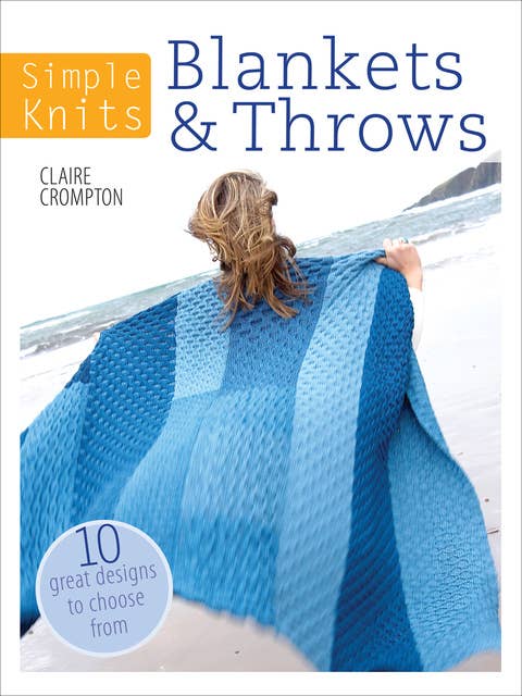 Simple Knits: Blankets & Throws: 10 Great Designs to Choose From