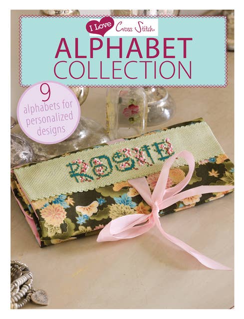 I Love Cross Stitch – Alphabet Collection: 9 Alphabets for personalized designs