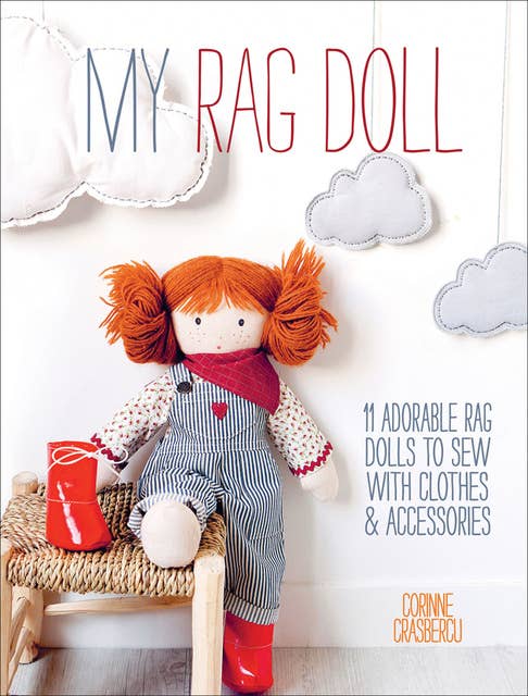 My Rag Doll: 11 Adorable Rag Dolls to Sew with Clothes & Accessories