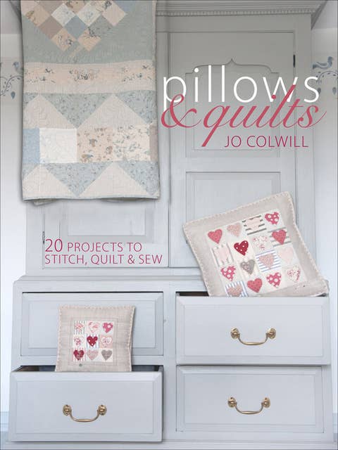 Pillows & Quilts: 20 Projects to Stitch, Quilt & Sew