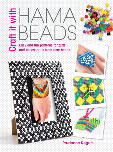 Craft it With Hama Beads: Easy and fun patterns for gifts and accessories from fuse beads