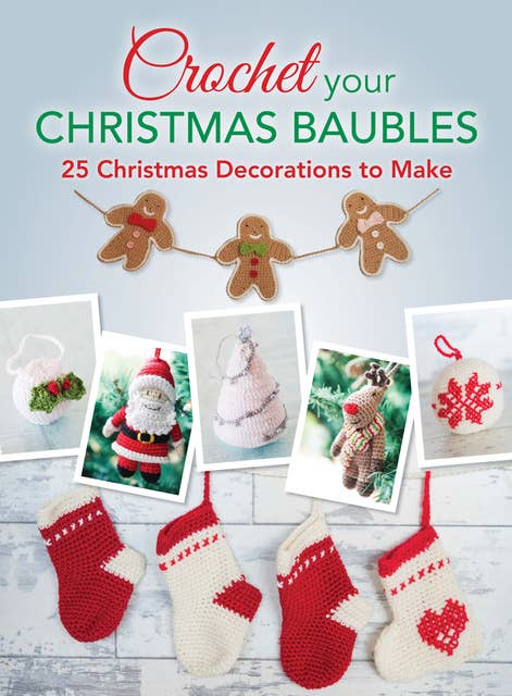 Crochet your Christmas Baubles: 25 christmas decorations to make