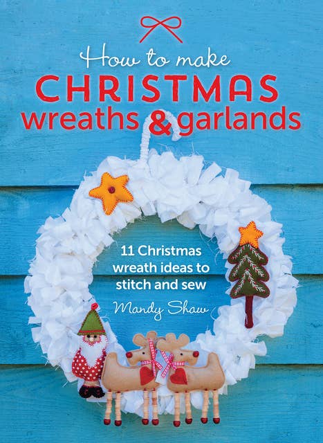 How to Make Christmas Wreaths & Garlands: 11 Christmas Wreath Ideas to Stitch and Sew