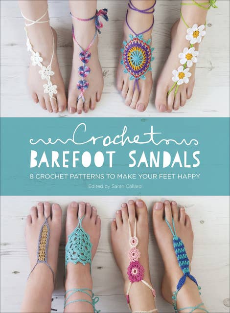Crochet Barefoot Sandals: 8 Crochet Patterns for Barefoot Sandals