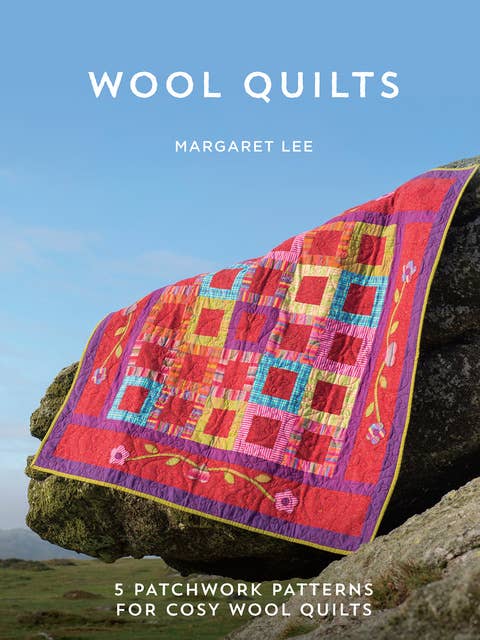Wool Quilts: 5 Patchwork Patterns for Cosy Wool Quilts