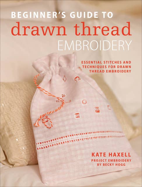 Beginner's Guide to Drawn Thread Embroidery: Essential Stitches and Techniques for Drawn Thread Embroidery