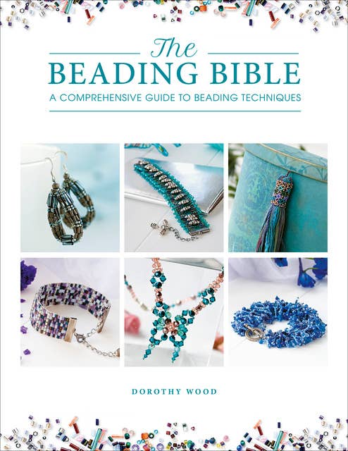 The Beading Bible: A Comprehensive Guide to Beading Techniques