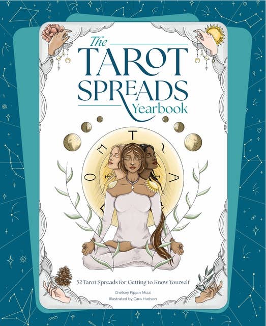 The Tarot Spreads Yearbook: 52 Spreads for Getting to Know Tarot