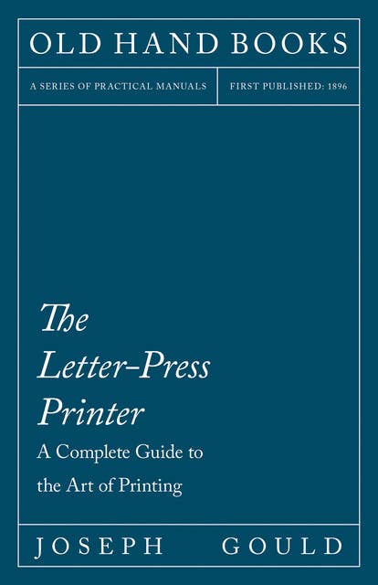 The Letter-Press Printer - A Complete Guide to the Art of Printing: Including an Introductory Essay by William Morris