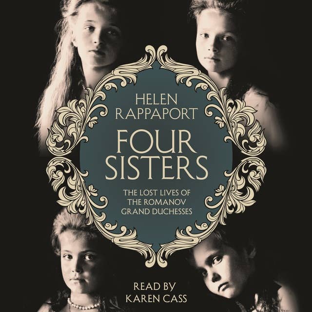 Four Sisters: The Lost Lives of the Romanov Grand Duchesses