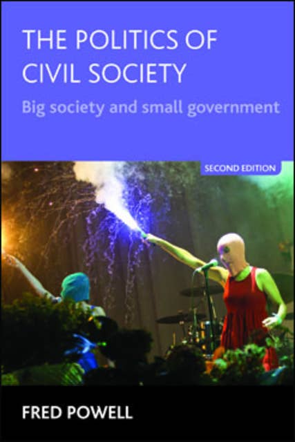 The Politics of Civil Society: Big Society and Small Government