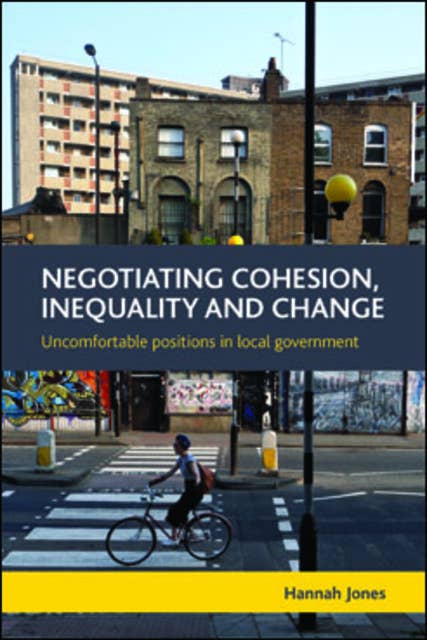 Negotiating Cohesion, Inequality and Change: Uncomfortable Positions in Local Government