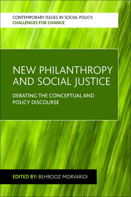 New Philanthropy and Social Justice: Debating the Conceptual and Policy Discourse